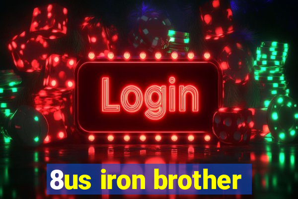 8us iron brother