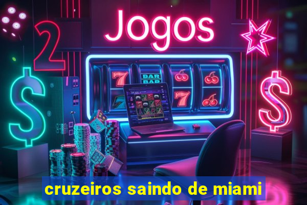 cruzeiros saindo de miami