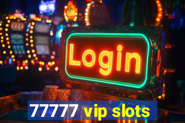 77777 vip slots