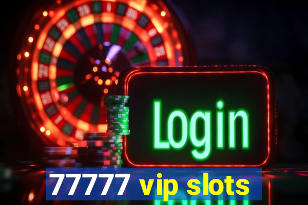 77777 vip slots