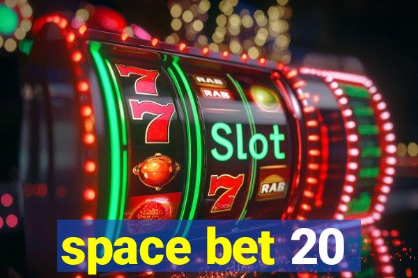 space bet 20