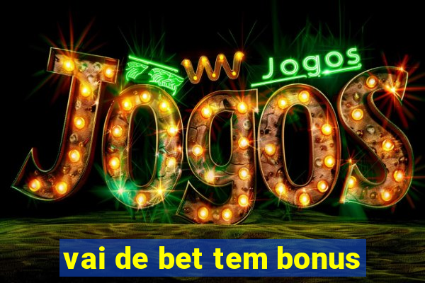 vai de bet tem bonus