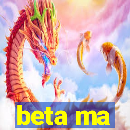 beta ma