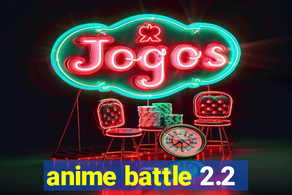 anime battle 2.2