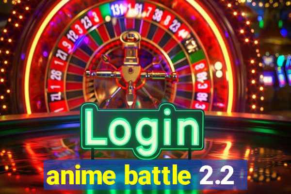 anime battle 2.2