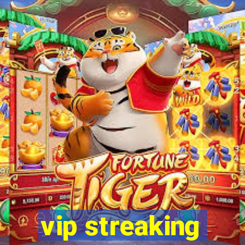 vip streaking