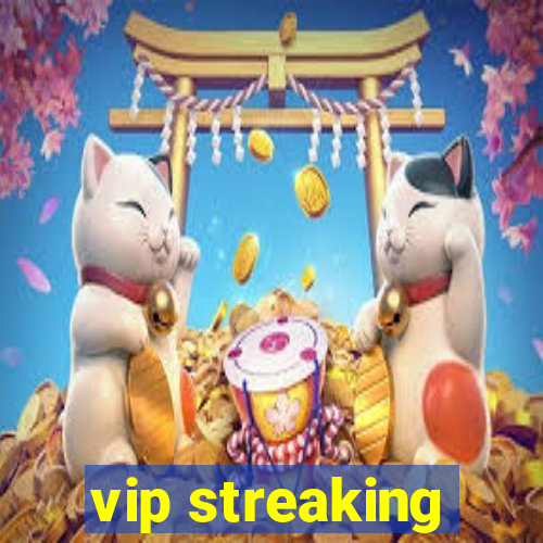 vip streaking