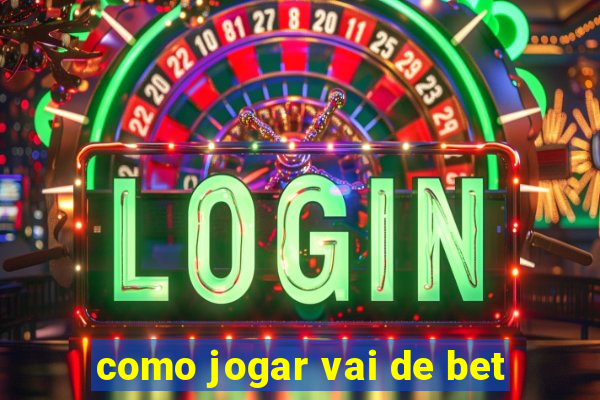 como jogar vai de bet