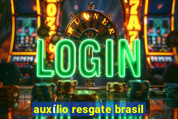 auxílio resgate brasil