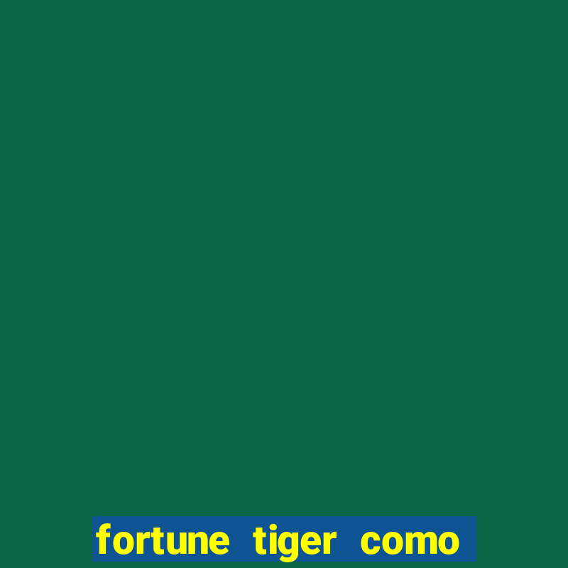 fortune tiger como jogar e ganhar