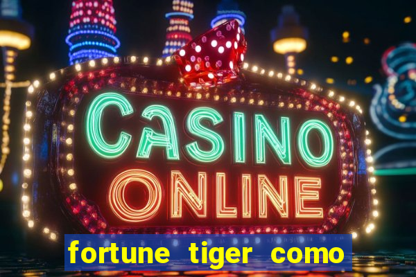 fortune tiger como jogar e ganhar