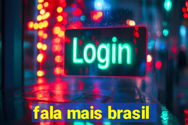 fala mais brasil