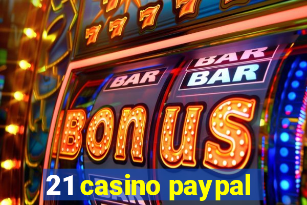 21 casino paypal