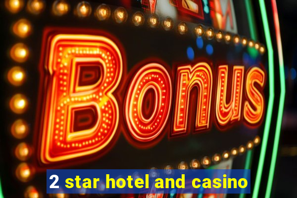 2 star hotel and casino