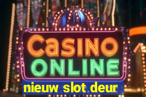 nieuw slot deur