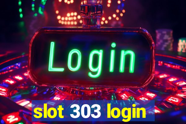 slot 303 login