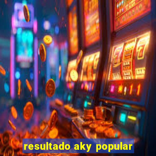 resultado aky popular