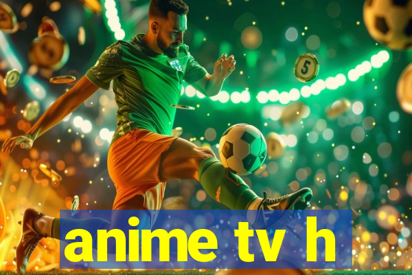 anime tv h