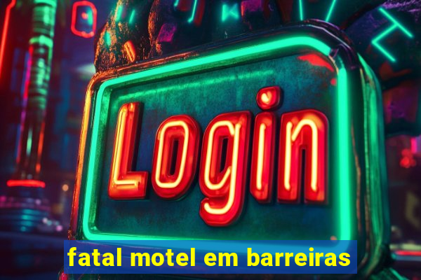 fatal motel em barreiras