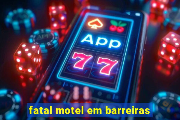 fatal motel em barreiras