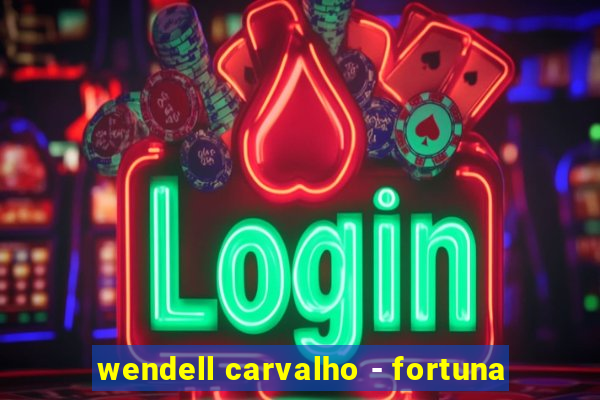 wendell carvalho - fortuna