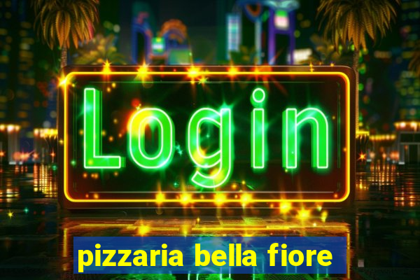 pizzaria bella fiore