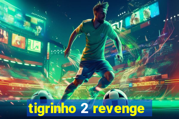 tigrinho 2 revenge