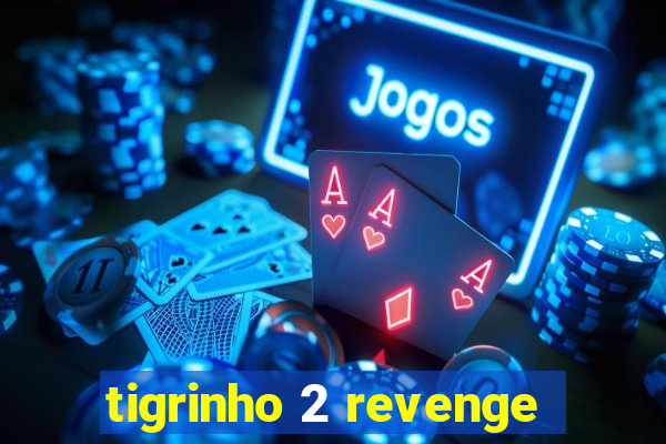 tigrinho 2 revenge