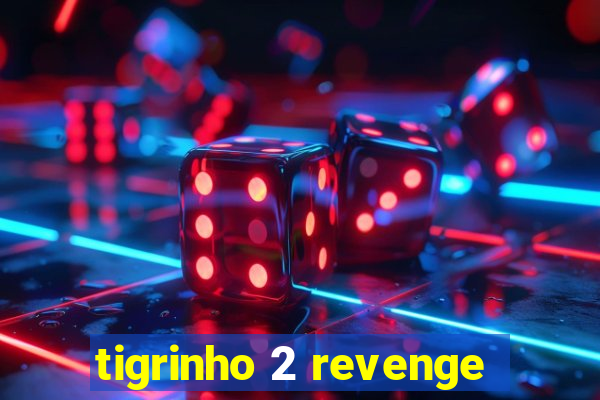 tigrinho 2 revenge