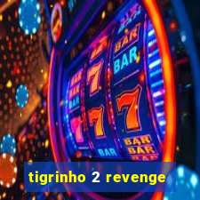 tigrinho 2 revenge