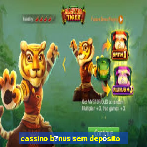 cassino b?nus sem depósito