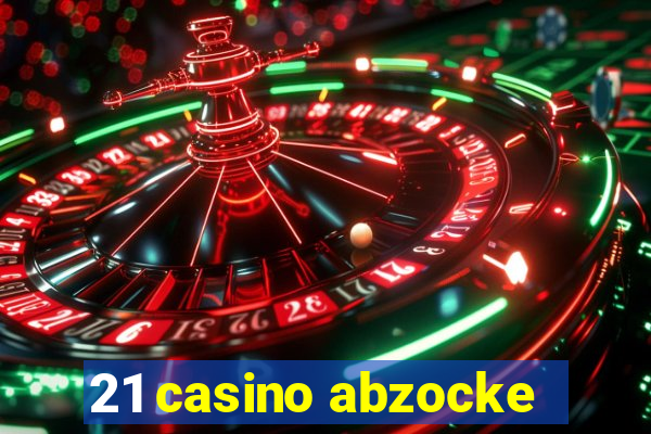 21 casino abzocke