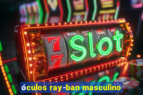 óculos ray-ban masculino