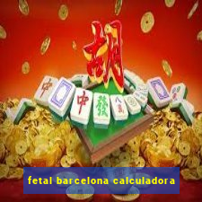 fetal barcelona calculadora