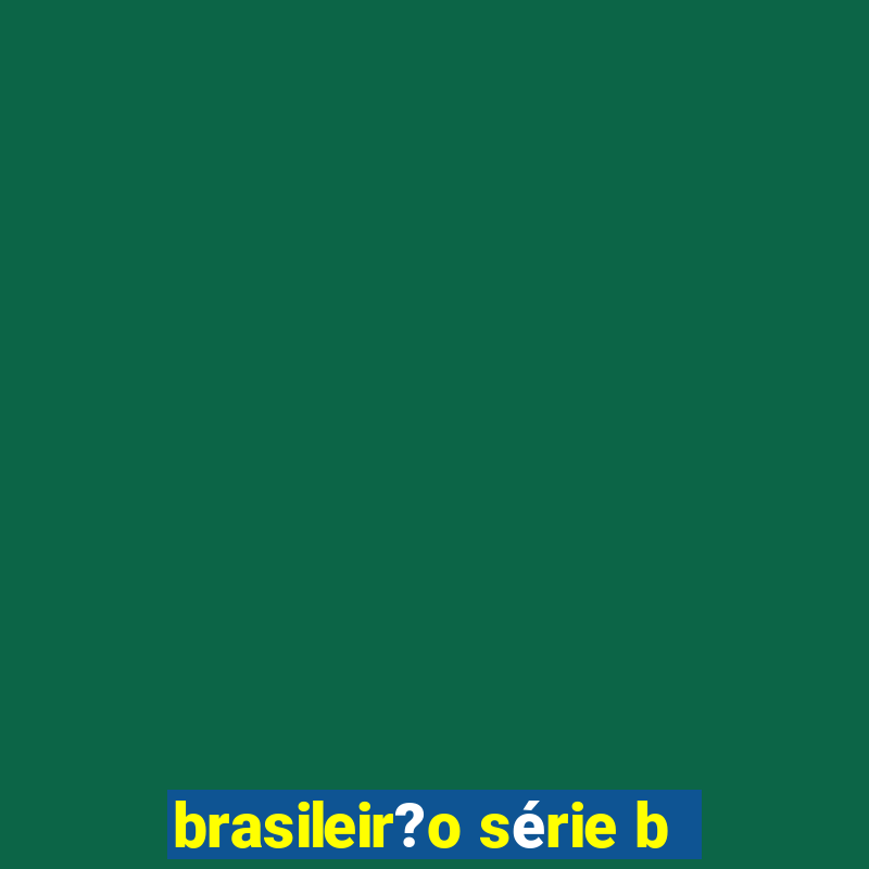 brasileir?o série b