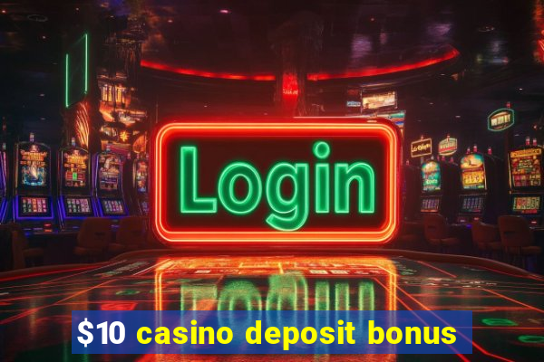 $10 casino deposit bonus