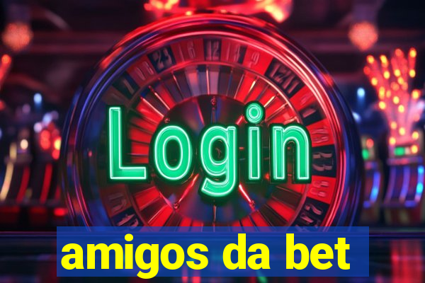 amigos da bet