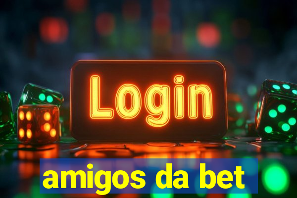 amigos da bet