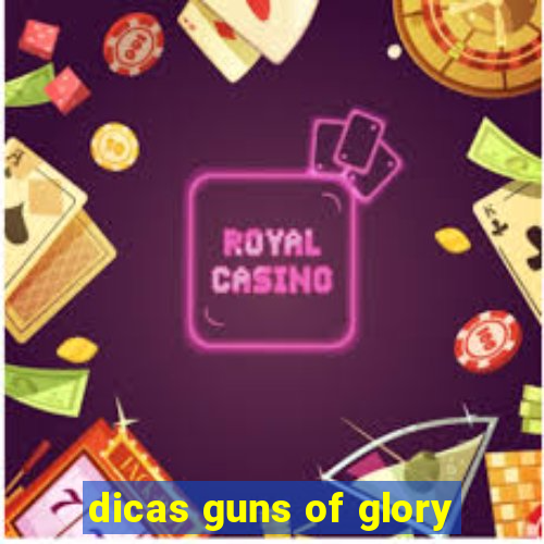 dicas guns of glory