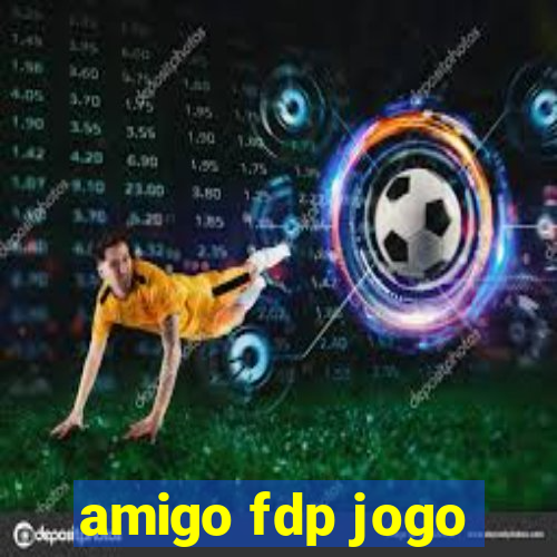 amigo fdp jogo