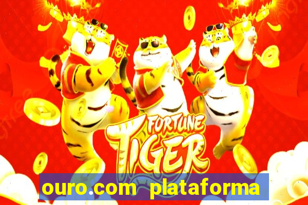 ouro.com plataforma de jogos