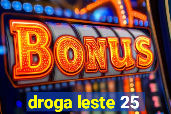 droga leste 25