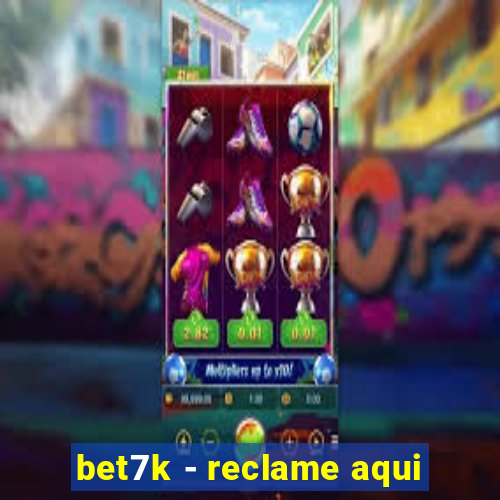 bet7k - reclame aqui