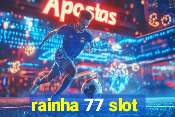 rainha 77 slot