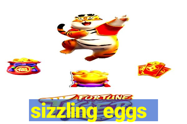 sizzling eggs