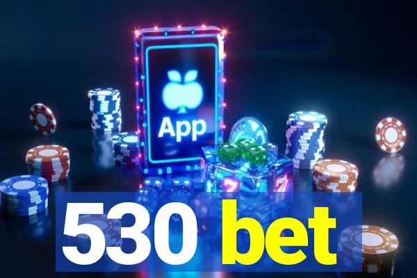 530 bet