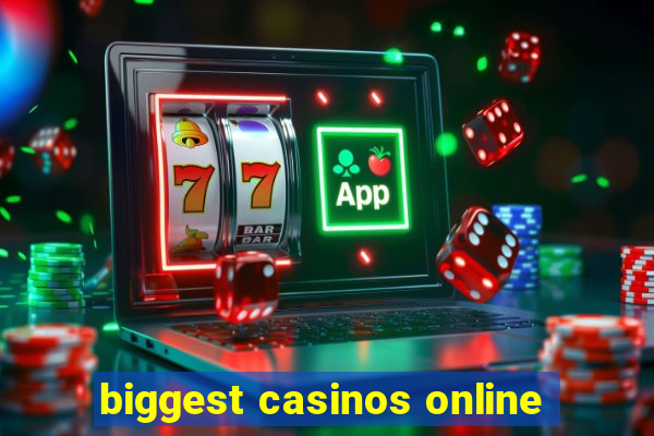 biggest casinos online