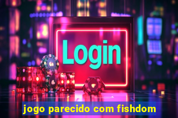 jogo parecido com fishdom