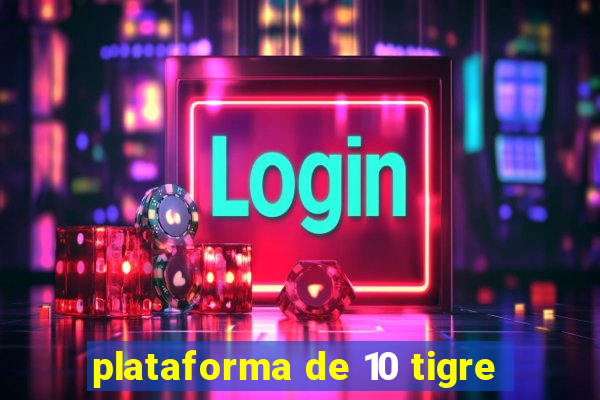 plataforma de 10 tigre