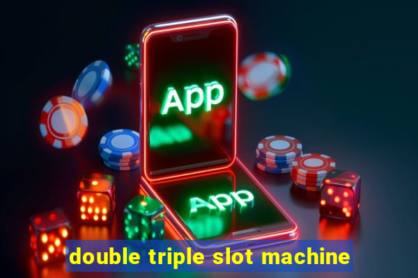 double triple slot machine